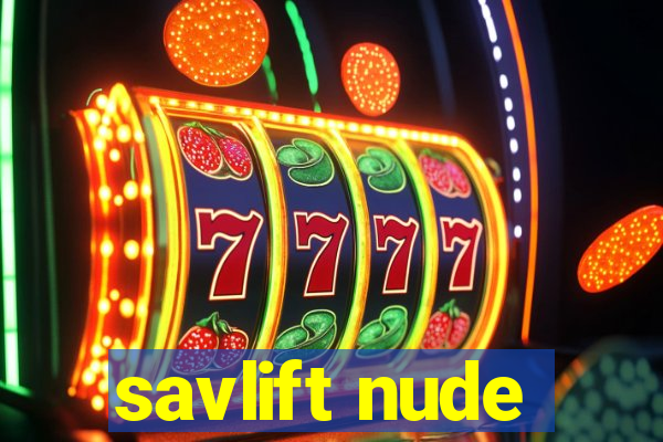 savlift nude